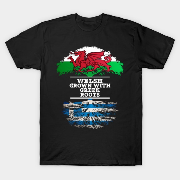 Welsh Grown With Greek Roots - Gift for Greek With Roots From Greece T-Shirt by Country Flags